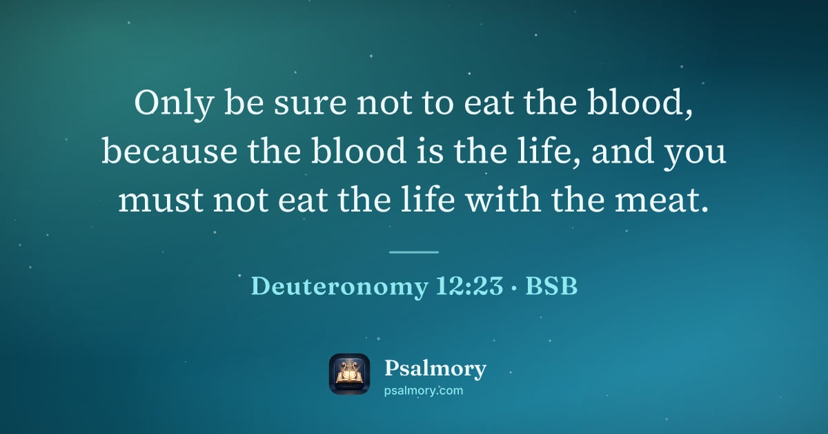 Deuteronomy 12:23 verse artwork: Only be sure not to eat the blood, because the blood is the life, and you must not eat…