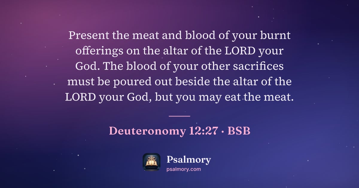 Deuteronomy 12:27 verse artwork: Present the meat and blood of your burnt offerings on the altar of the LORD your God.…