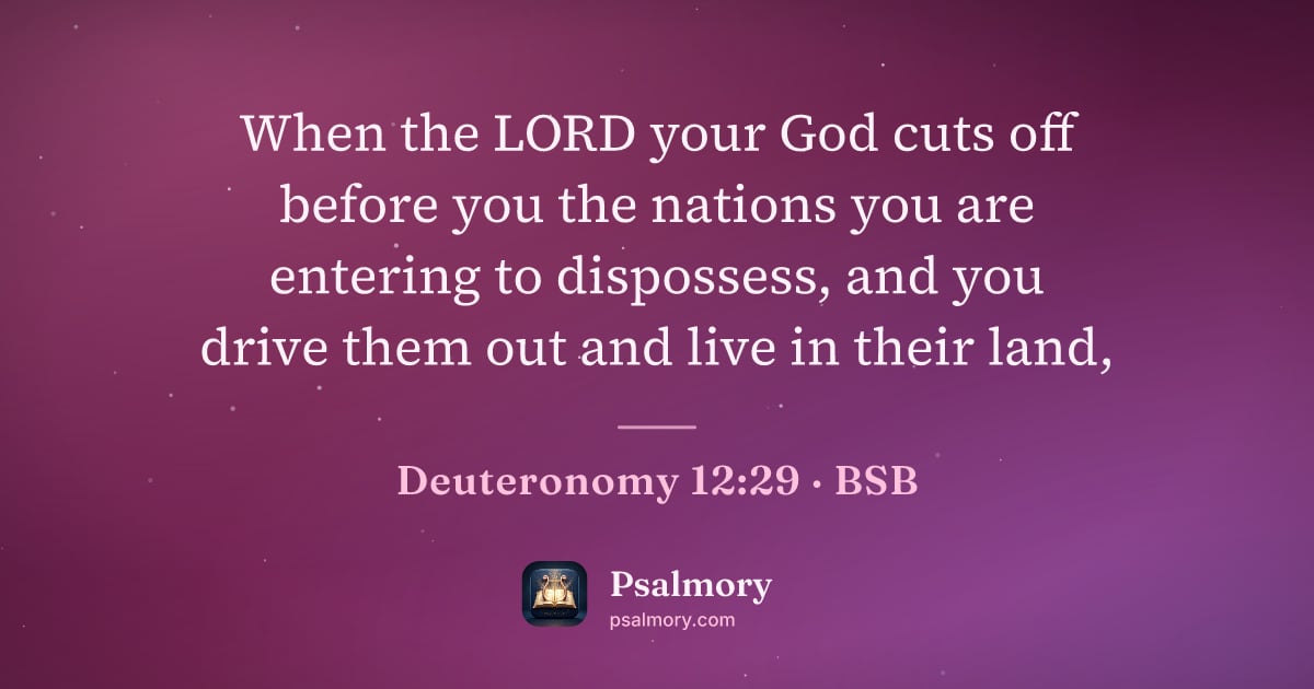 Deuteronomy 12:29 verse artwork: When the LORD your God cuts off before you the nations you are entering to dispossess,…
