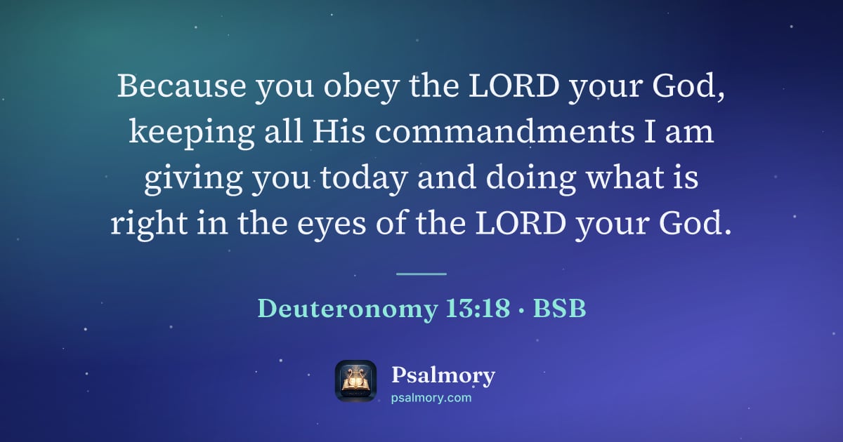 Deuteronomy 13:18 verse artwork: Because you obey the LORD your God, keeping all His commandments I am giving you today…