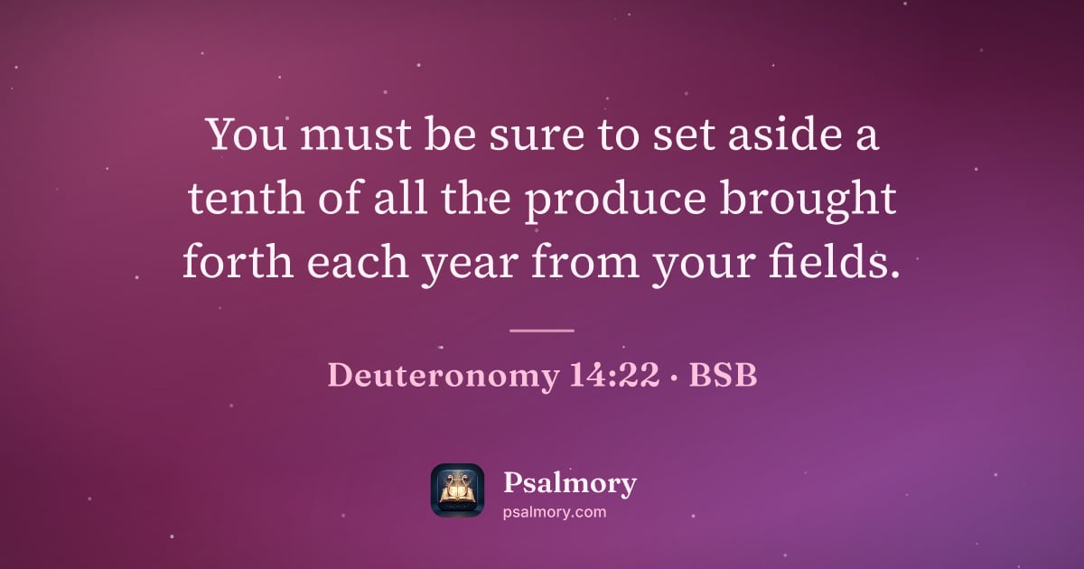 Deuteronomy 14:22 verse artwork: You must be sure to set aside a tenth of all the produce brought forth each year from…