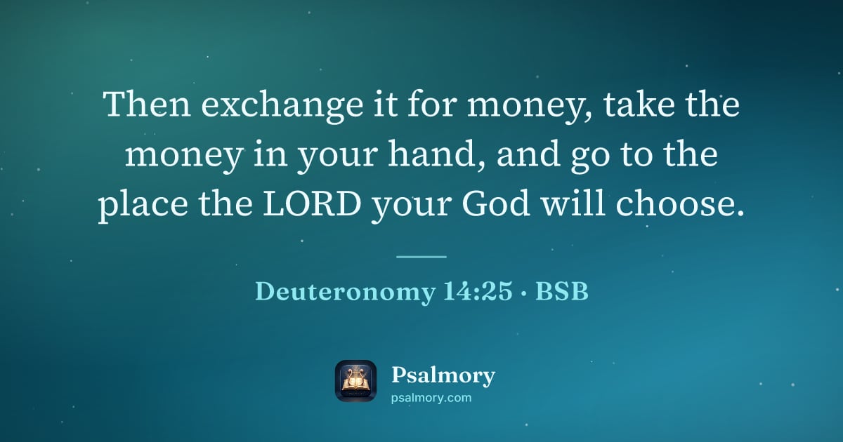 Deuteronomy 14:25 verse artwork: Then exchange it for money, take the money in your hand, and go to the place the LORD…