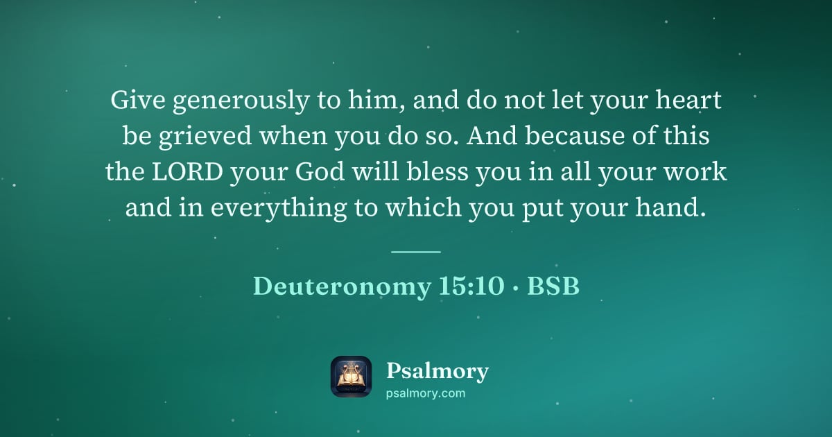 Deuteronomy 15:10 verse artwork: Give generously to him, and do not let your heart be grieved when you do so. And because…