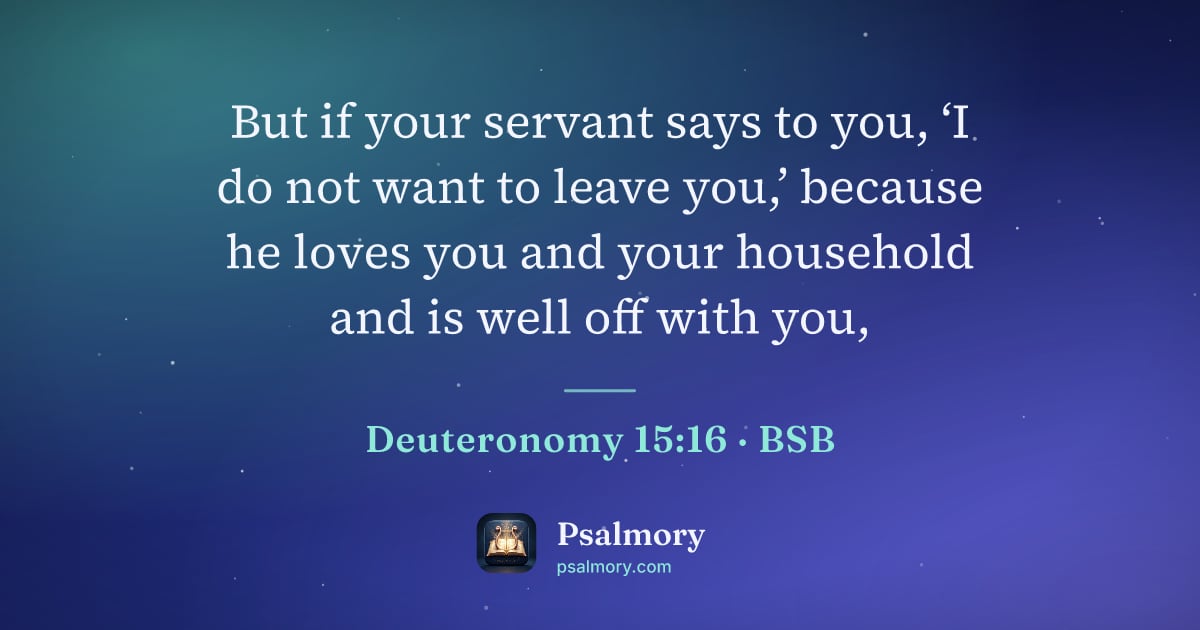 Deuteronomy 15:16 verse artwork: But if your servant says to you, ‘I do not want to leave you,’ because he loves you and…