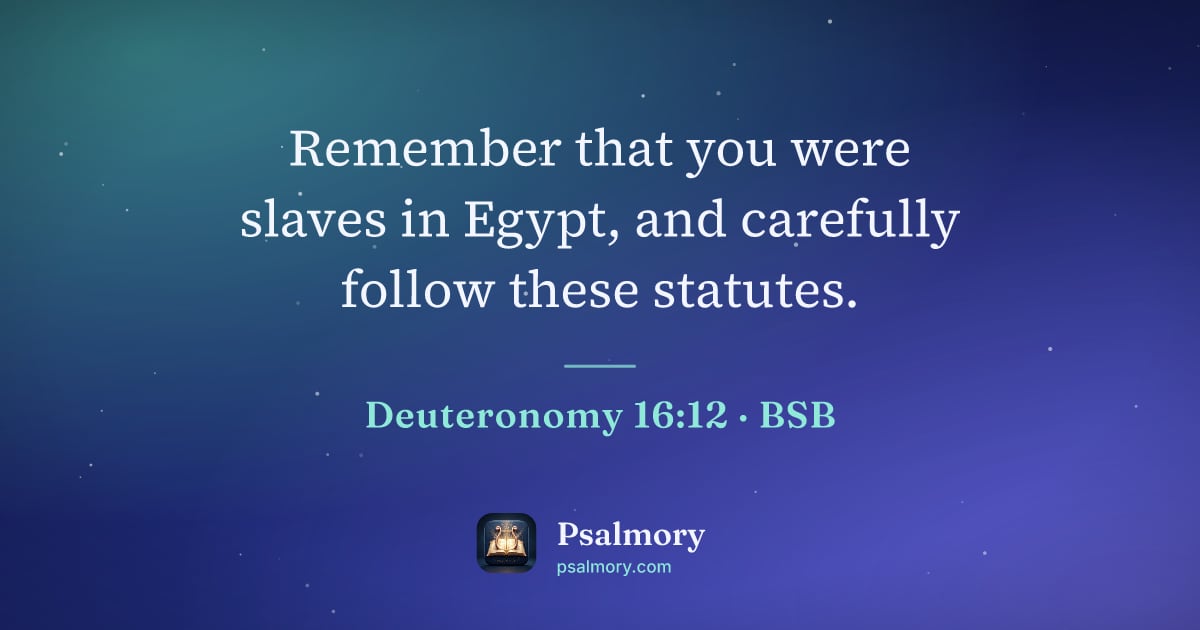 Deuteronomy 16:12 verse artwork: Remember that you were slaves in Egypt, and carefully follow these statutes.