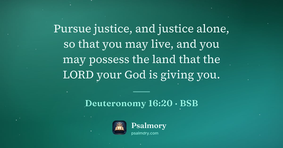 Deuteronomy 16:20 verse artwork: Pursue justice, and justice alone, so that you may live, and you may possess the land…