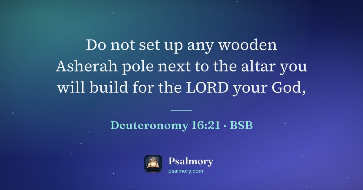 Deuteronomy 16:21 verse artwork: Do not set up any wooden Asherah pole next to the altar you will build for the LORD your…