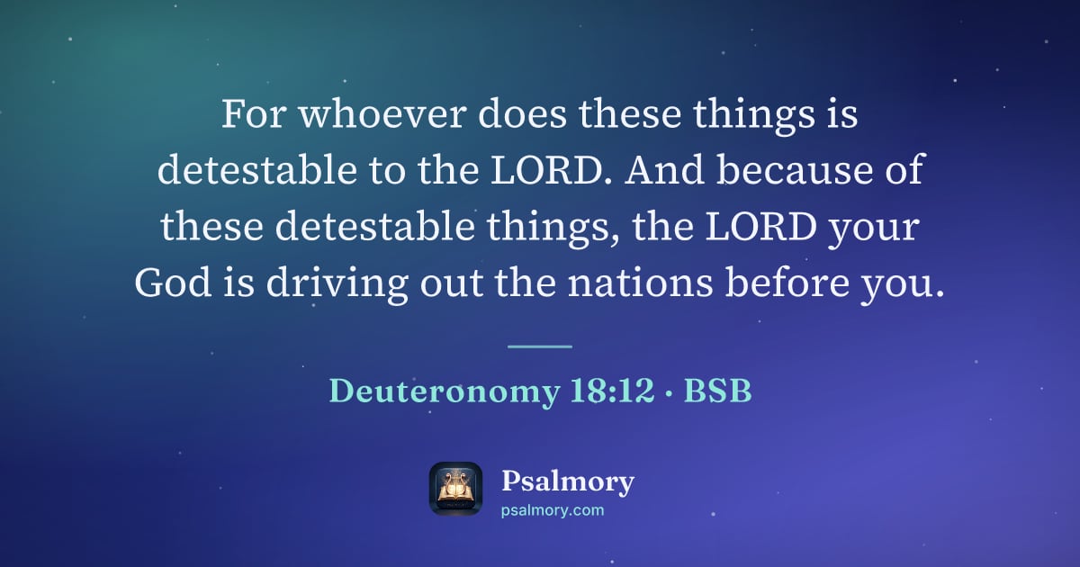 Deuteronomy 18:12 verse artwork: For whoever does these things is detestable to the LORD. And because of these detestable…