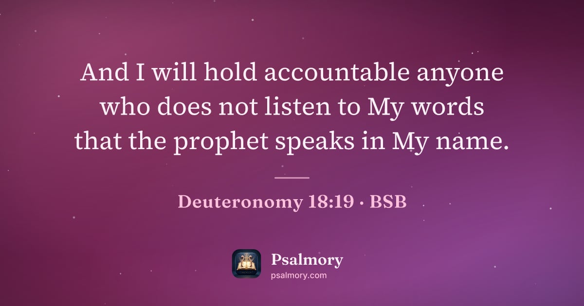 Deuteronomy 18:19 verse artwork: And I will hold accountable anyone who does not listen to My words that the prophet…