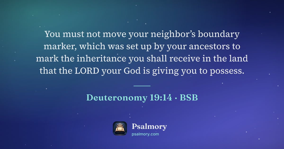 Deuteronomy 19:14 verse artwork: You must not move your neighbor’s boundary marker, which was set up by your ancestors to…