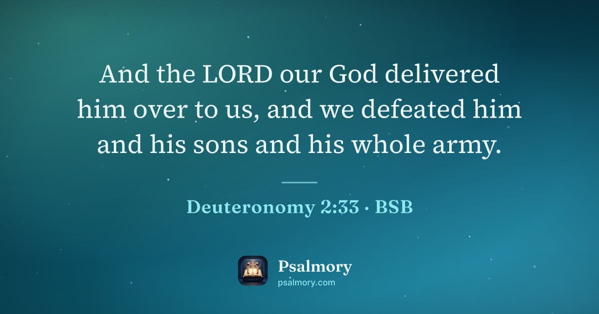 Deuteronomy 2:33 verse artwork: And the LORD our God delivered him over to us, and we defeated him and his sons and his…