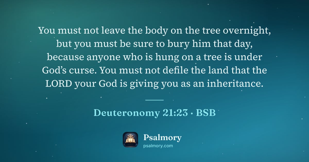 Deuteronomy 21:23 verse artwork: You must not leave the body on the tree overnight, but you must be sure to bury him that…