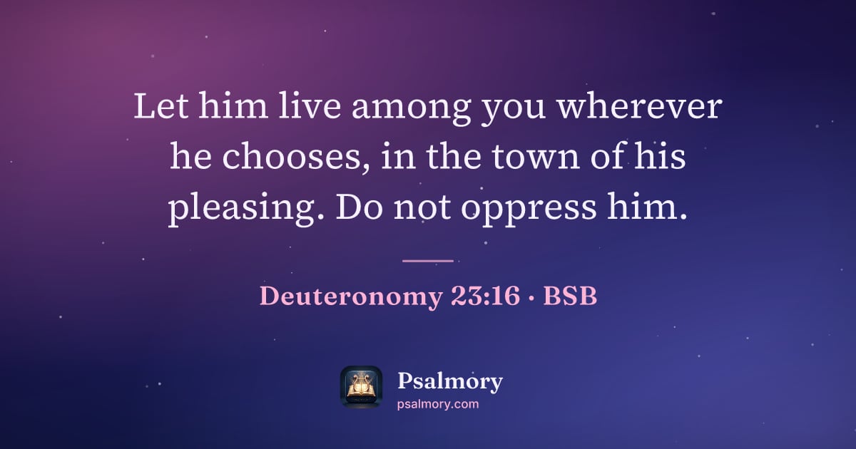 Deuteronomy 23:16 verse artwork: Let him live among you wherever he chooses, in the town of his pleasing. Do not oppress…
