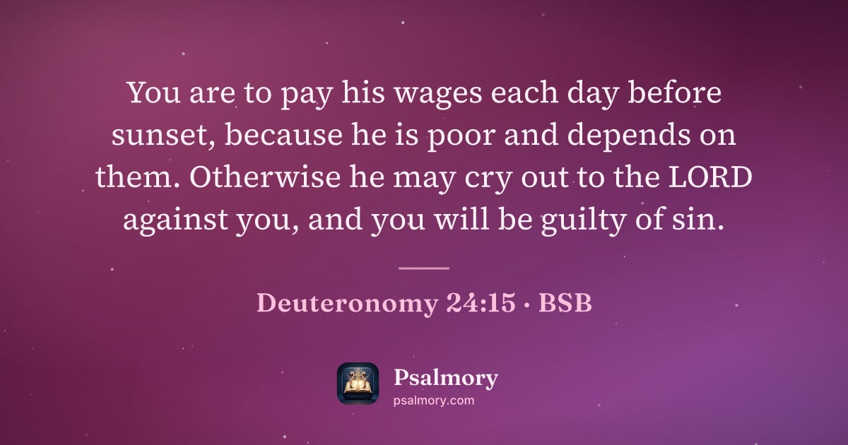 Deuteronomy 24:15 verse artwork: You are to pay his wages each day before sunset, because he is poor and depends on them.…