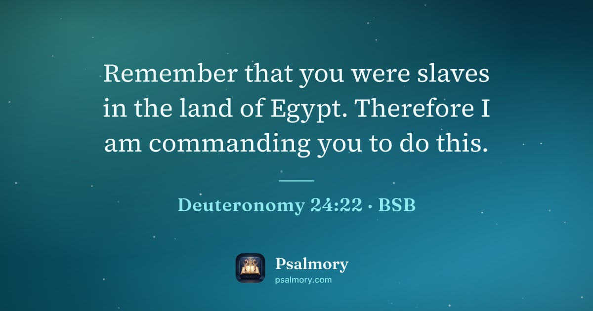 Deuteronomy 24:22 verse artwork: Remember that you were slaves in the land of Egypt. Therefore I am commanding you to do…