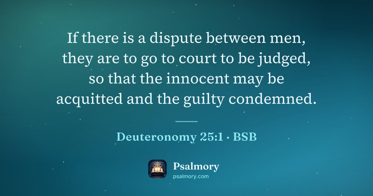 Deuteronomy 25:1 verse artwork: If there is a dispute between men, they are to go to court to be judged, so that the…