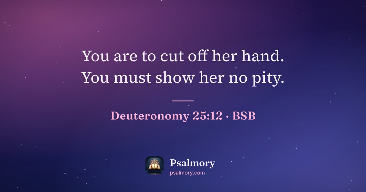Deuteronomy 25:12 verse artwork: You are to cut off her hand. You must show her no pity.