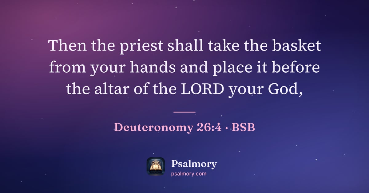 Deuteronomy 26:4 verse artwork: Then the priest shall take the basket from your hands and place it before the altar of…