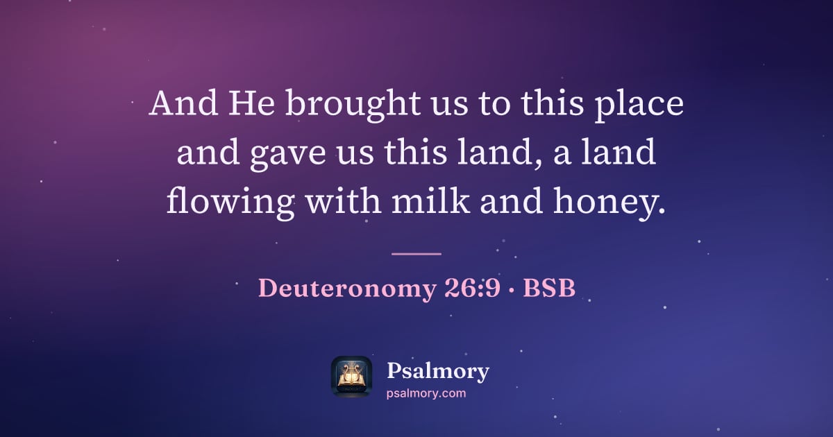 Deuteronomy 26:9 verse artwork: And He brought us to this place and gave us this land, a land flowing with milk and honey.
