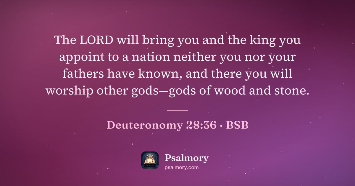 Deuteronomy 28:36 verse artwork: The LORD will bring you and the king you appoint to a nation neither you nor your…