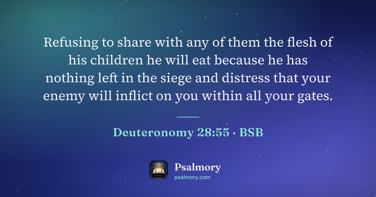Deuteronomy 28:55 verse artwork: Refusing to share with any of them the flesh of his children he will eat because he has…