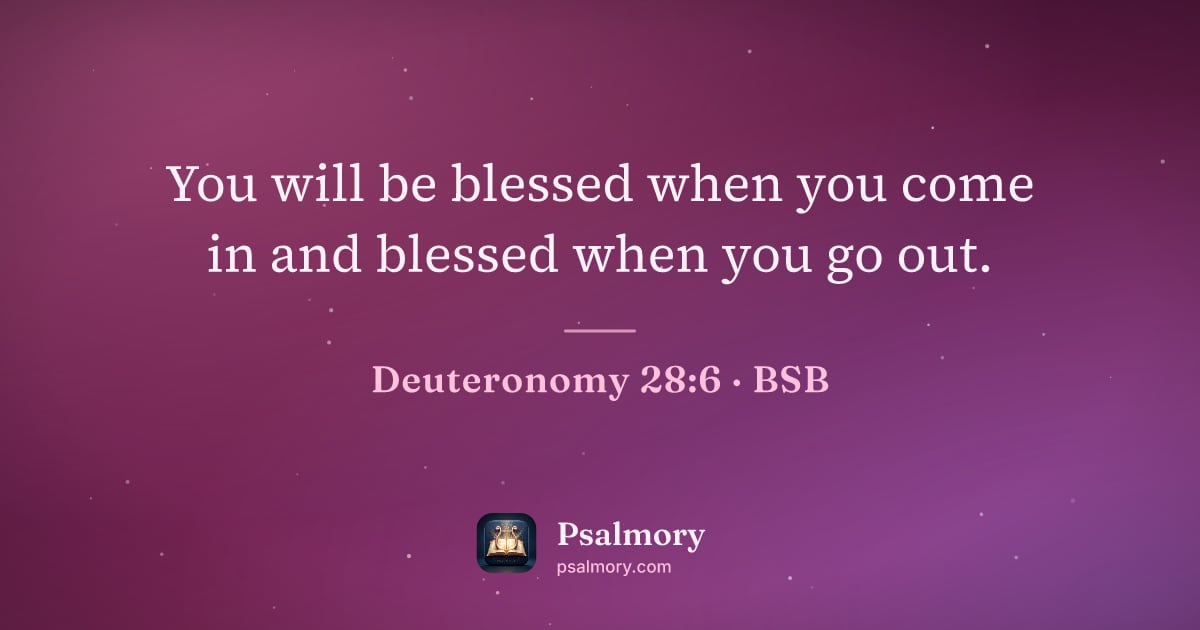 Deuteronomy 28:6 verse artwork: You will be blessed when you come in and blessed when you go out.