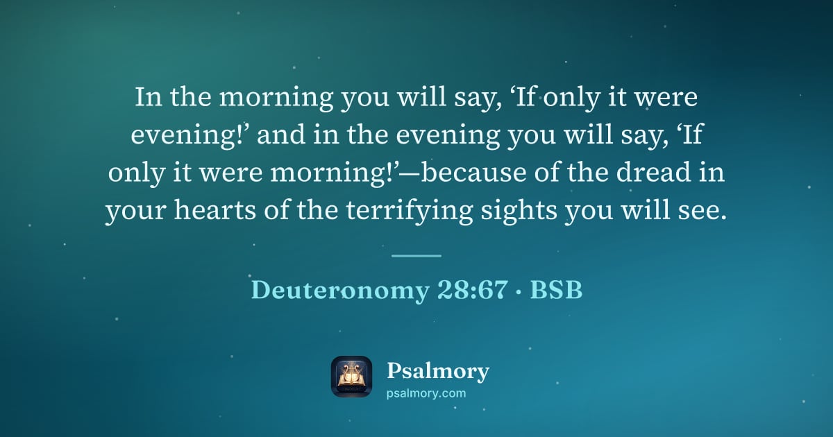 Deuteronomy 28:67 verse artwork: In the morning you will say, ‘If only it were evening!’ and in the evening you will say,…