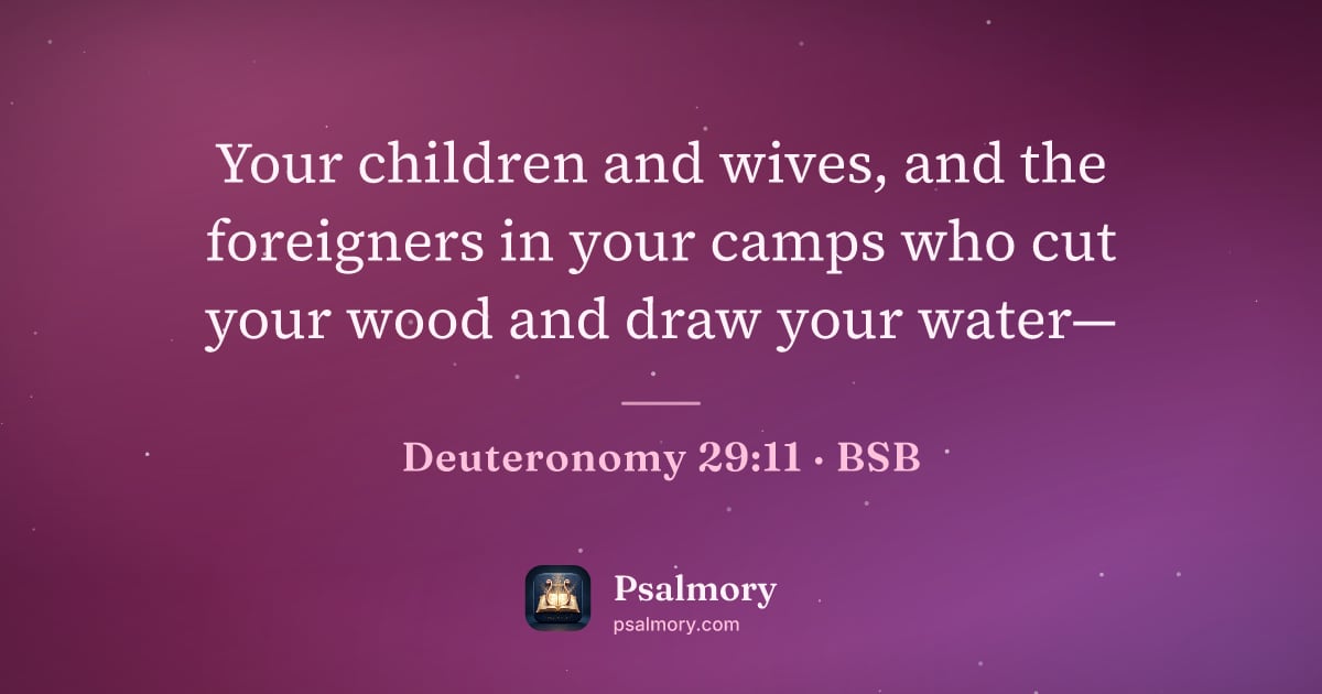 Deuteronomy 29:11 verse artwork: Your children and wives, and the foreigners in your camps who cut your wood and draw…