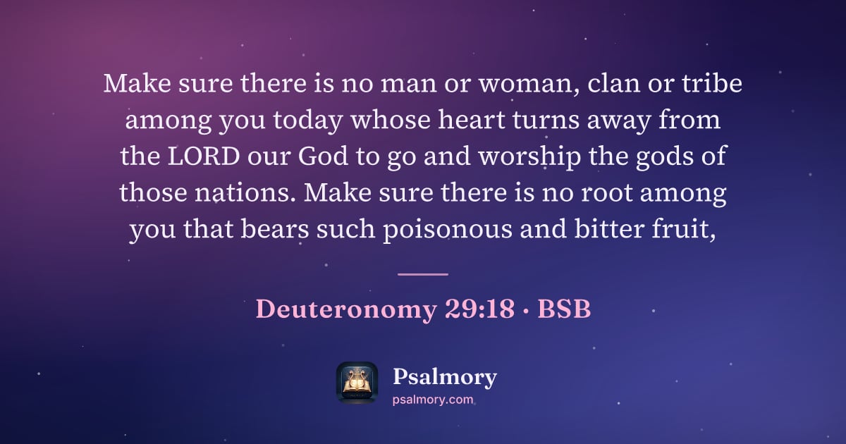 Deuteronomy 29:18 verse artwork: Make sure there is no man or woman, clan or tribe among you today whose heart turns away…