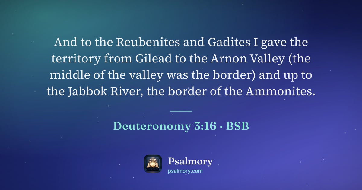 Deuteronomy 3:16 verse artwork: And to the Reubenites and Gadites I gave the territory from Gilead to the Arnon Valley…