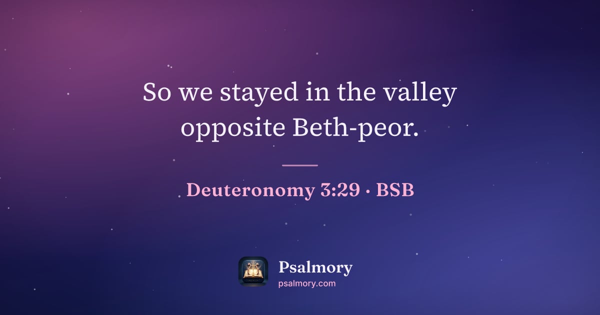 Deuteronomy 3:29 verse artwork: So we stayed in the valley opposite Beth-peor.