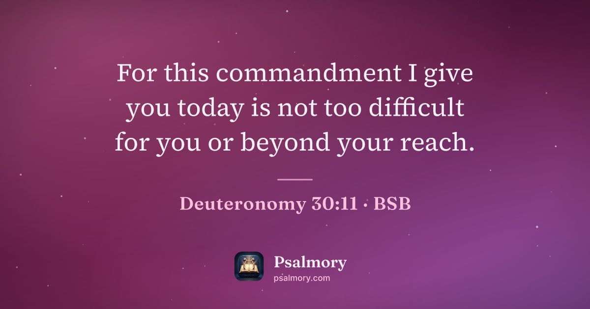 Deuteronomy 30:11 verse artwork: For this commandment I give you today is not too difficult for you or beyond your reach.