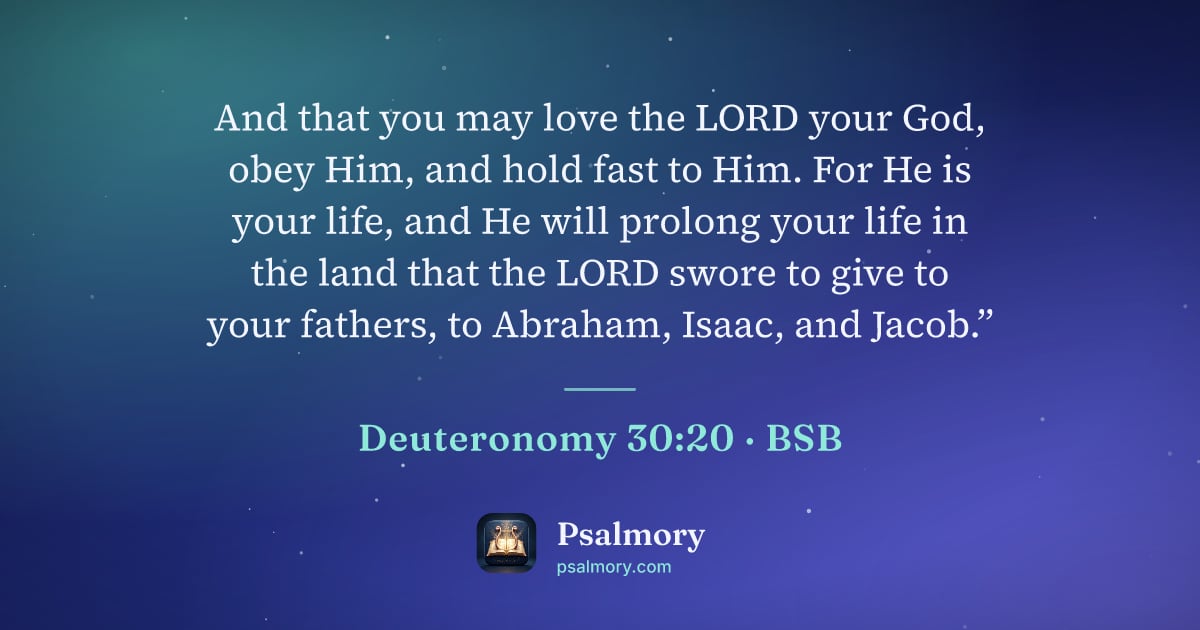 Deuteronomy 30:20 verse artwork: And that you may love the LORD your God, obey Him, and hold fast to Him. For He is your…