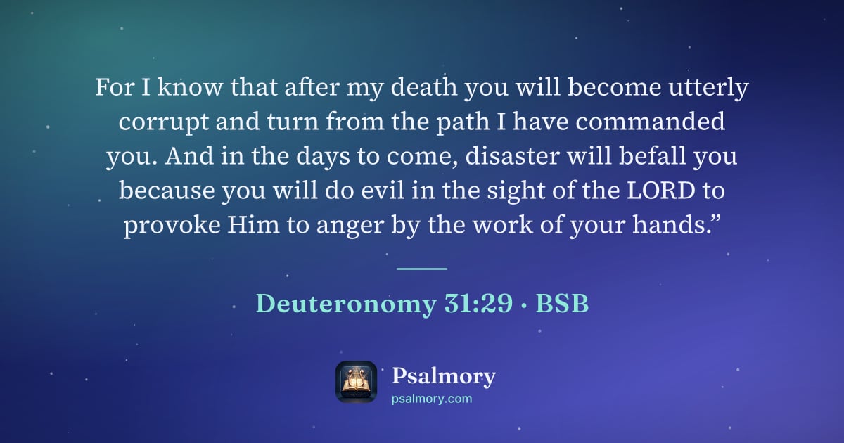 Deuteronomy 31:29 verse artwork: For I know that after my death you will become utterly corrupt and turn from the path I…