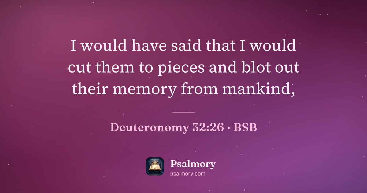 Deuteronomy 32:26 verse artwork: I would have said that I would cut them to pieces and blot out their memory from mankind,
