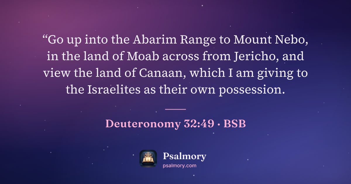 Deuteronomy 32:49 verse artwork: “Go up into the Abarim Range to Mount Nebo, in the land of Moab across from Jericho, and…