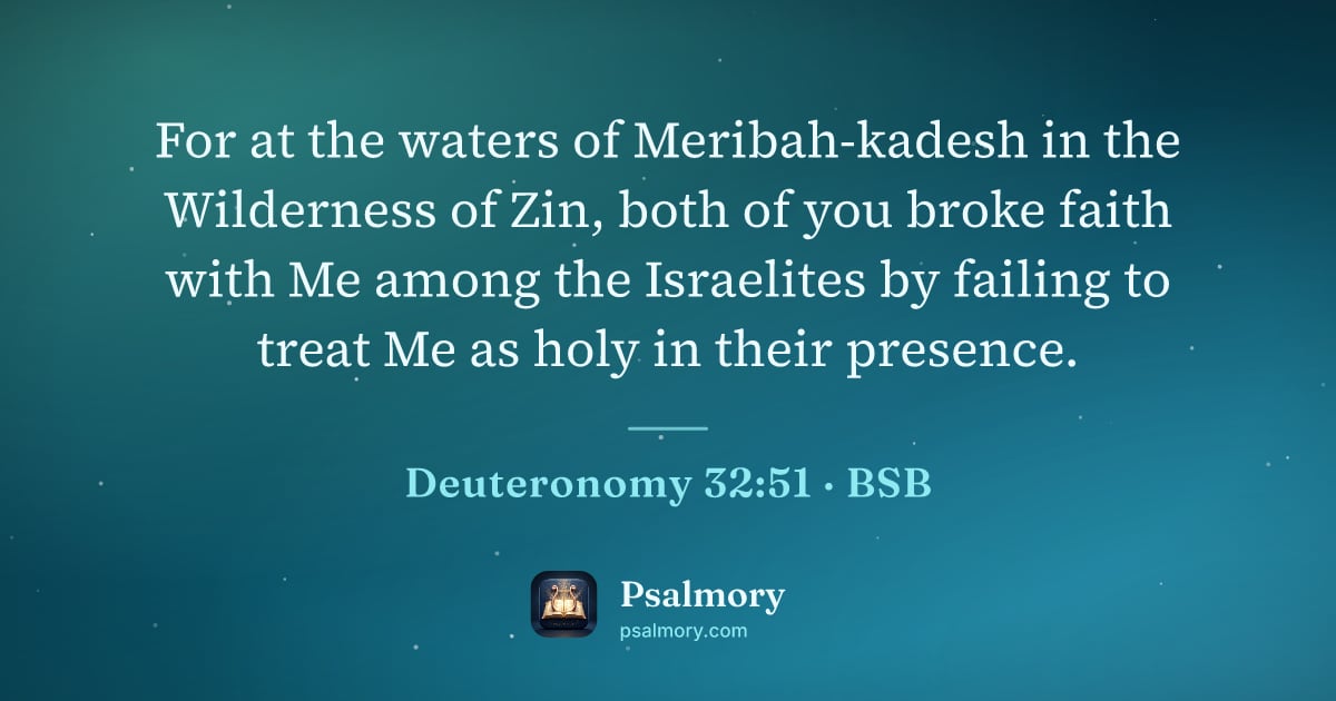 Deuteronomy 32:51 verse artwork: For at the waters of Meribah-kadesh in the Wilderness of Zin, both of you broke faith…