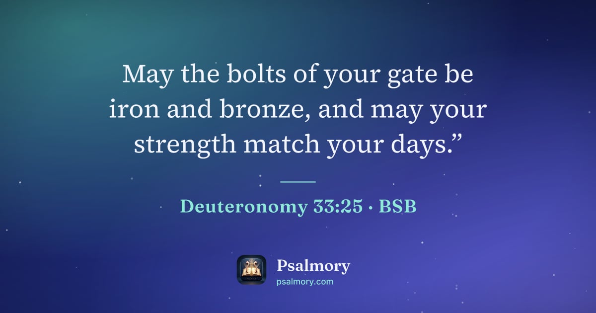 Deuteronomy 33:25 verse artwork: May the bolts of your gate be iron and bronze, and may your strength match your days.”