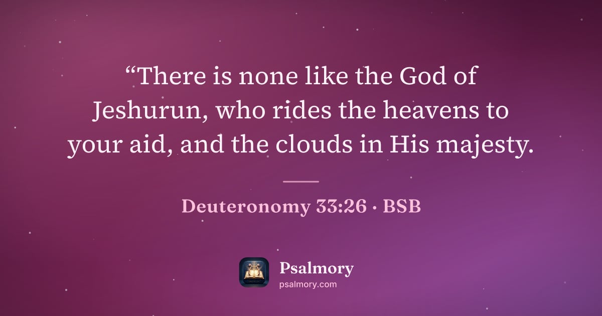 Deuteronomy 33:26 verse artwork: “There is none like the God of Jeshurun, who rides the heavens to your aid, and the…