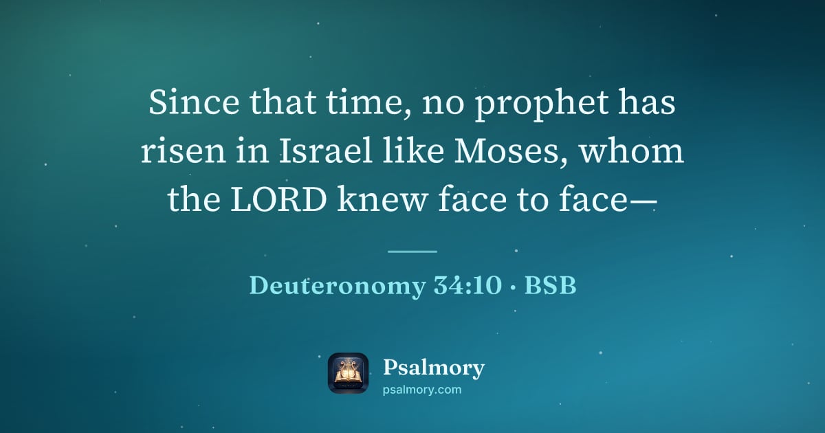 Deuteronomy 34:10 verse artwork: Since that time, no prophet has risen in Israel like Moses, whom the LORD knew face to…
