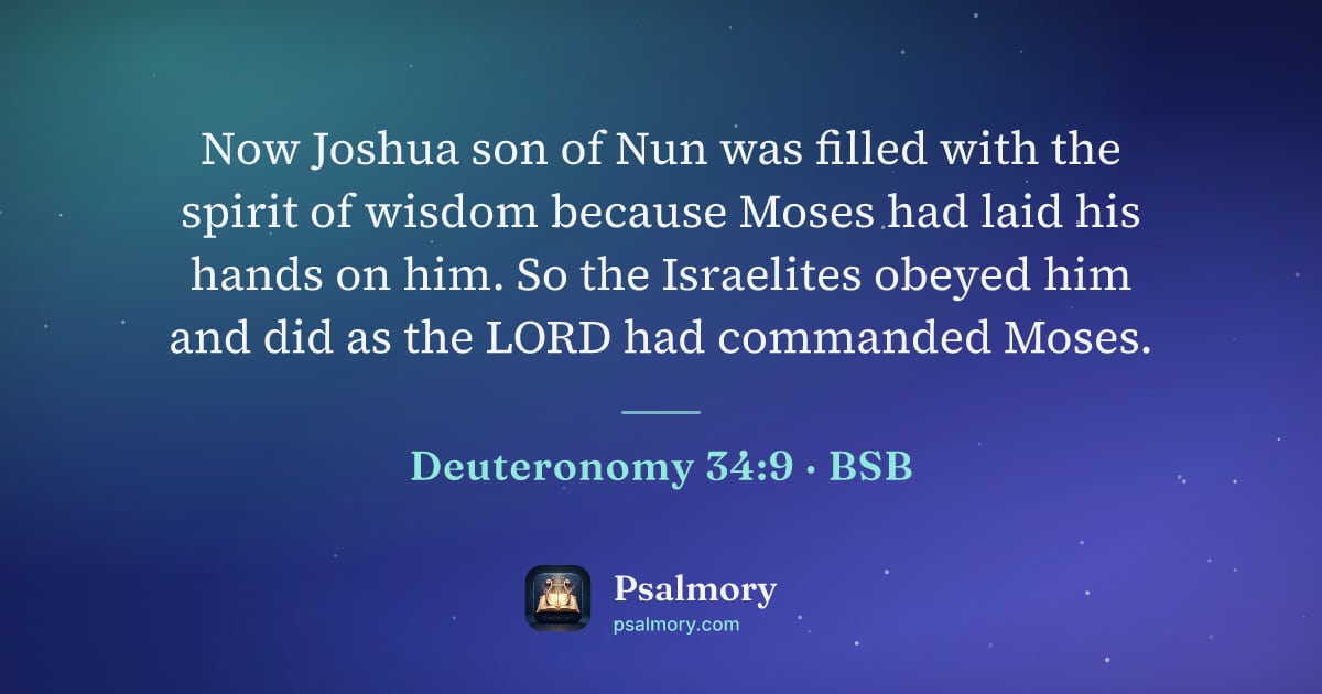Deuteronomy 34:9 verse artwork: Now Joshua son of Nun was filled with the spirit of wisdom because Moses had laid his…