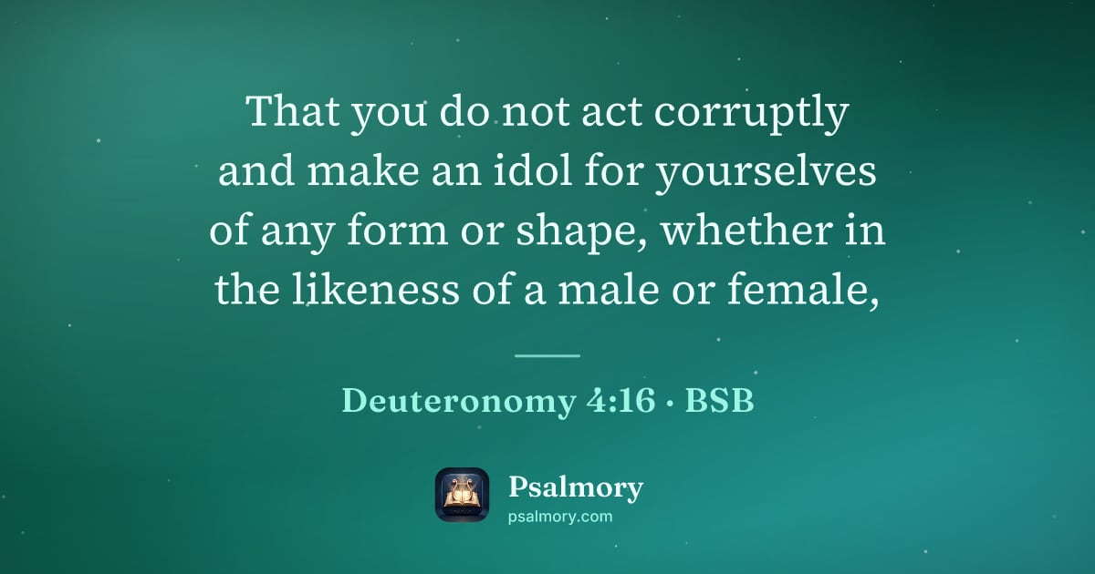 Deuteronomy 4:16 verse artwork: That you do not act corruptly and make an idol for yourselves of any form or shape,…