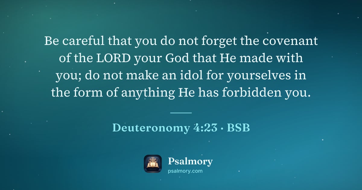 Deuteronomy 4:23 verse artwork: Be careful that you do not forget the covenant of the LORD your God that He made with…