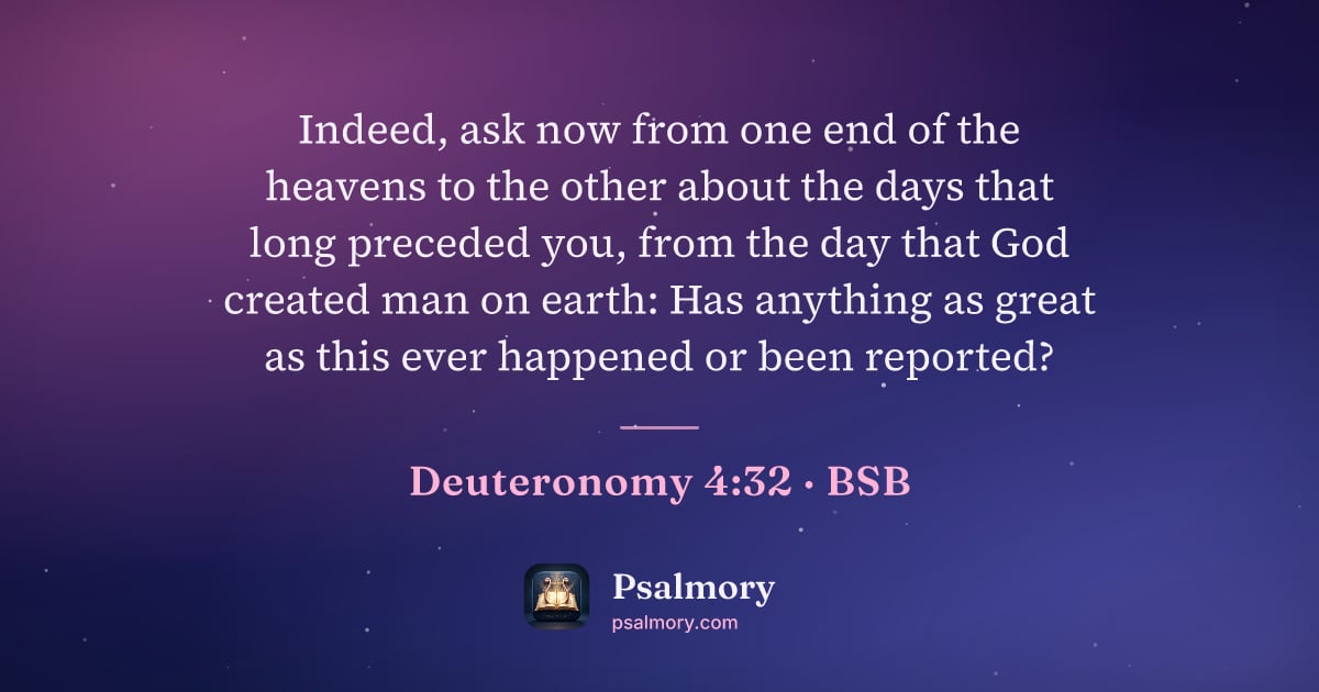 Deuteronomy 4:32 verse artwork: Indeed, ask now from one end of the heavens to the other about the days that long…