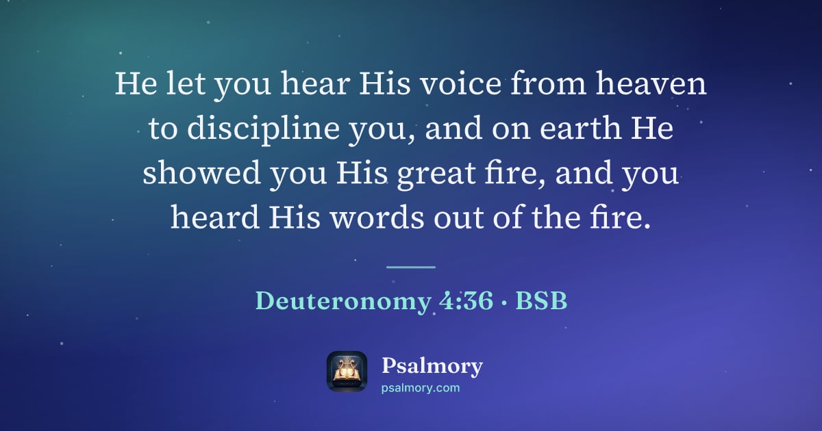 Deuteronomy 4:36 verse artwork: He let you hear His voice from heaven to discipline you, and on earth He showed you His…