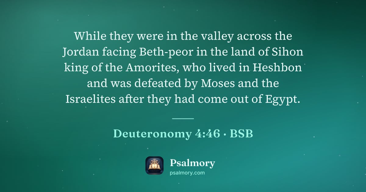 Deuteronomy 4:46 verse artwork: While they were in the valley across the Jordan facing Beth-peor in the land of Sihon…