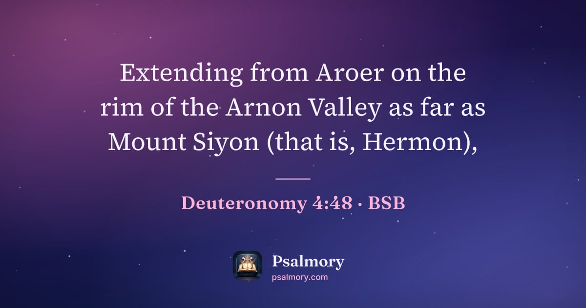 Deuteronomy 4:48 verse artwork: Extending from Aroer on the rim of the Arnon Valley as far as Mount Siyon (that is,…