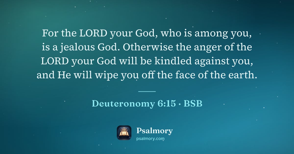Deuteronomy 6:15 verse artwork: For the LORD your God, who is among you, is a jealous God. Otherwise the anger of the…