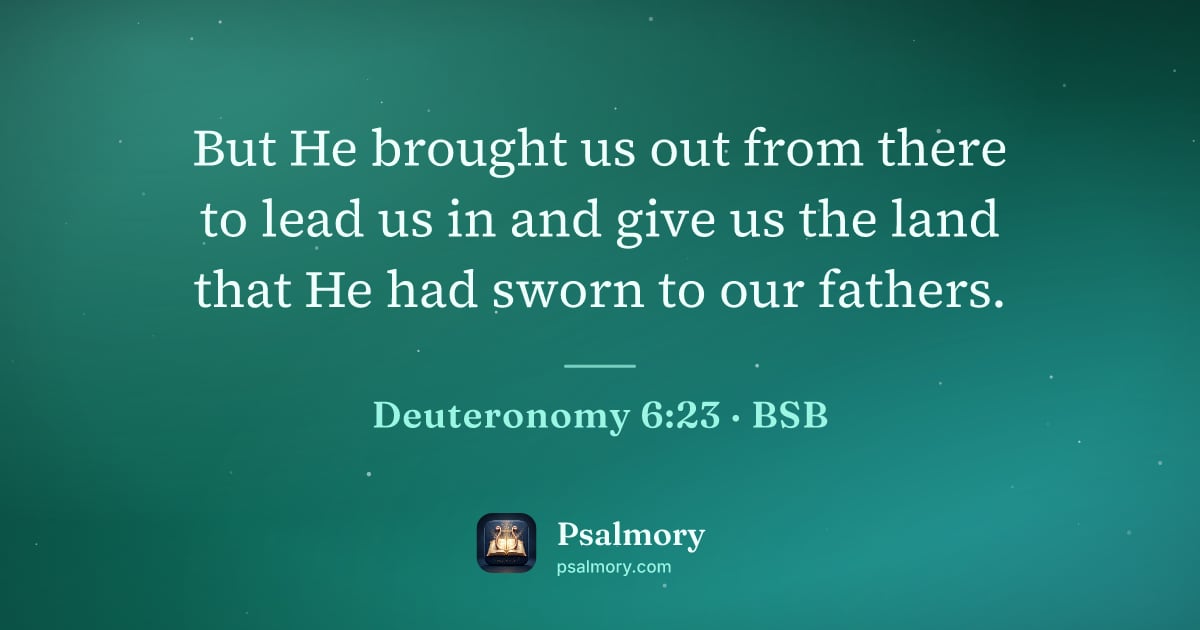 Deuteronomy 6:23 verse artwork: But He brought us out from there to lead us in and give us the land that He had sworn to…