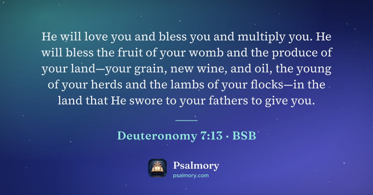Deuteronomy 7:13 verse artwork: He will love you and bless you and multiply you. He will bless the fruit of your womb…
